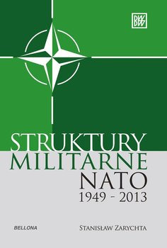 Struktury militarne NATO 1949-2013 - Zarychta Stanisław