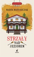 Strzały nad jeziorem&nbsp;-&nbsp;Matyszczak Marta
