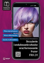 Strzyżenie i ondulowanie włosów oraz formowanie fryzur. Kwalifikacja FRK.01. Podręcznik do zawodu technik usług fryzjerskich. Szkoły ponadpodstawowe. Część 3 Opracowanie zbiorowe