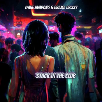 Stuck in the Club - Iyane Jamdong & Drama Drizzy
