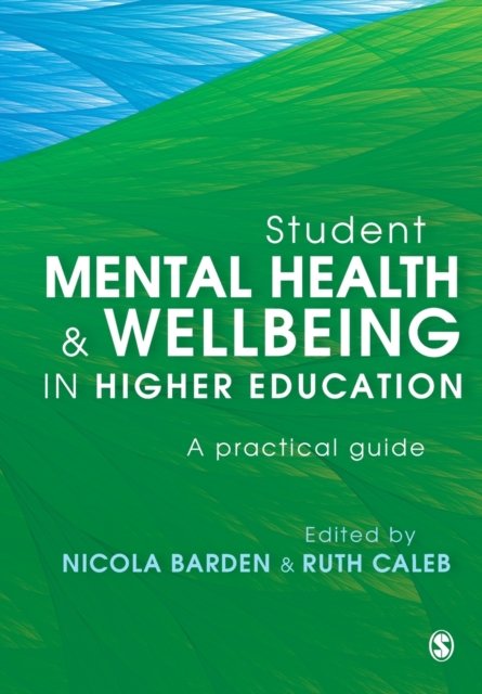 Student Mental Health and Wellbeing in Higher Education: A practical ...