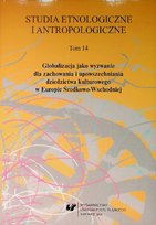 Studia Etnologiczne i Antropologiczne Tom 14 Globalizacja jako wyzwanie dla zachowania i upowszechniania dziedzictwa kulturowego w Europie Środkowo - Wschodniej Opracowanie zbiorowe