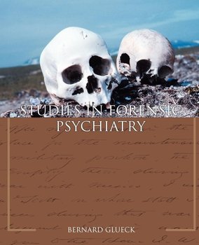 Studies in Forensic Psychiatry - Glueck Bernard