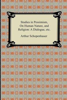 Studies in Pessimism, On Human Nature, and Religion - Schopenhauer Arthur