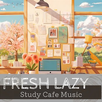 Study Cafe Music - Fresh Lazy