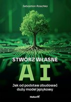 Stwórz własne AI. Jak od podstaw zbudować duży model językowy - ebook EPUB Raschka Sebastian