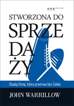 Stworzona do sprzedaży. Zbuduj firmę, która przetrwa bez ciebie - Warrillow John