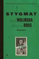 Stygmat. Helena Wolińska i Włodzimierz Brus. Biografia Kwiatkowska-Moskalewicz Katarzyna