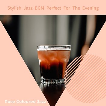Stylish Jazz Bgm Perfect for the Evening - Rose Colored Jazz