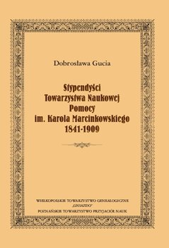 Stypendyści Towarzystwa Naukowej Pomocy im. Karola Marcinkowskiego 1841-1909 - Gucia Dobrosława
