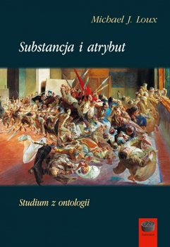 Substancja i atrybut. Studium z ontologii - Loux Michael J.