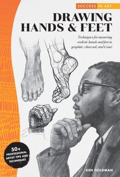 Success In Art: Drawing Hands & Feet: Techniques For Mastering Realistic Hands And Feet In Graphite - Ken Goldman