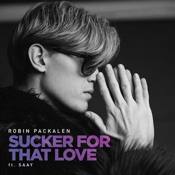 Sucker For That Love - Robin Packalen feat. SAAY