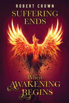 Suffering Ends When Awakening Begins - Crown Robert