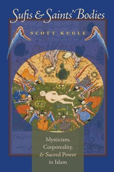 Sufis and Saints' Bodies - Kugle Scott