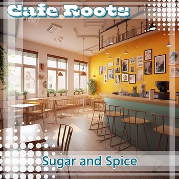 Sugar and Spice - Cafe Roots