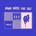 Sugar Tastes Like Salt - The Orielles