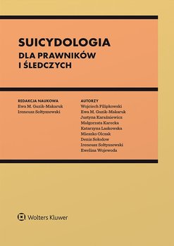 Suicydologia dla prawników i śledczych - Filipkowski Wojciech, Guzik-Makaruk Ewa M., Karaźniewicz Justyna, Małgorzata Karecka, Laskowska-Woś Katarzyna, Mieszko Olczak, Denis Sołodow, Sołtyszewski Ireneusz, Ewelina Wojewoda