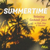 Summertime - Relaxing Cocktail Jazz to Chill, Dine and Unwind Various Artists