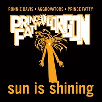 Sun Is Shining Prince Fatty, Ronnie Davis, The Aggrovators, Bunny Lee