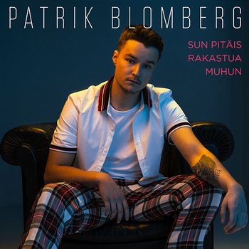 Sun Pitäis Rakastua Muhun - Patrik Blomberg