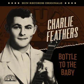 Sun Records Originals: Bottle To The Baby - Charlie Feathers