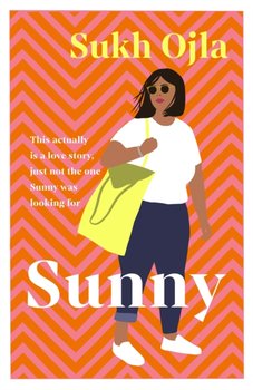 Sunny: Heartwarming and utterly relatable - the dazzling debut novel by comedian, writer and actor S - Sukh Ojla