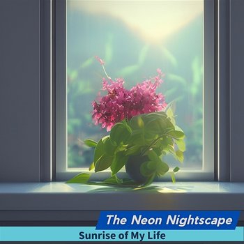 Sunrise of My Life - The Neon Nightscape