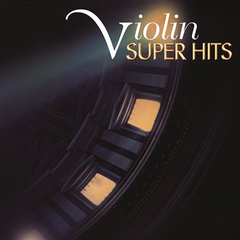 Super Hits - The Violin - Hilary Hahn, Giuliano Carmignola, Isaac Stern, Pinchas Zukerman, Joshua Bell, Cho-Liang Lin