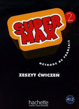 Super Max 2. Język francuski. Zeszyt ćwiczeń A1.2 - Denisot Hugues, Macquart-Martin Catherine, Karolczak-Barczyńska Katarzyna