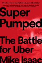 Super Pumped. The Battle for Uber Isaac Mike