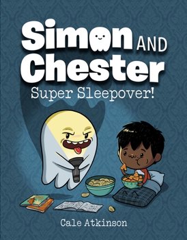 Super Sleepover (simon And Chester Book #2) - Cale Atkinson