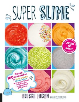 Super Slime. Ponad 100 przepisów - Jagan Alyssa