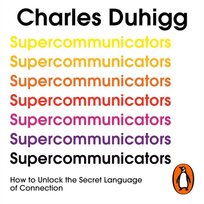 Supercommunicators - audiobook Duhigg Charles