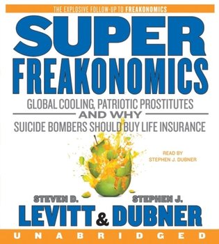 SuperFreakonomics - Dubner Stephen J., Levitt Steven D.