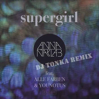 Supergirl (DJ Tonka Remix) - Anna Naklab, Alle Farben, YOUNOTUS