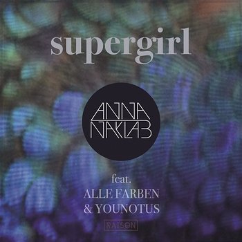 Supergirl (Remixes) - Anna Naklab x Alle Farben x YOUNOTUS