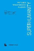 Superhumanity Jungkown Chin, Proctor Hannah, Hong Sungook, Rietveld Erik, Wasiuta Mark, Jaehee Kim, Ema Arisa, Hui Yuk, Malabou Catherine, Gertler Miles, Bragado Igor