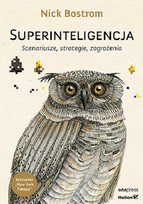 Superinteligencja. Scenariusze, strategie, zagrożenia Bostrom Nick