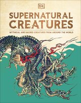 Supernatural Creatures: Mythical and Sacred Creatures from Around the World Opracowanie zbiorowe