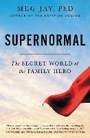 Supernormal: The Secret World of the Family Hero - Jay Meg
