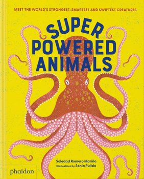 Superpowered Animals: Meet the World's Strongest, Smartest, and Swiftest Creatures - Soledad Romero Marino