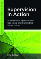 Supervision in Action: A Relational Approach to Coaching and Consulting Supervision - Haan Erik