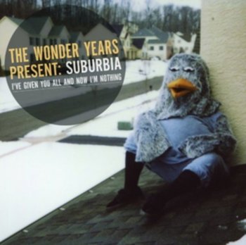 Surburbia, I've Given You All and Now I'm Nothing - The Wonder Years