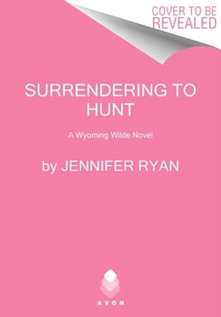 Surrendering to Hunt: A Wyoming Wilde Novel - Jennifer Ryan