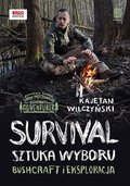 Survival. Sztuka wyboru. Bushcraft i eksploracja - Kajetan Wilczyński