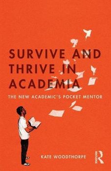 Survive and Thrive in Academia - Woodthorpe Kate