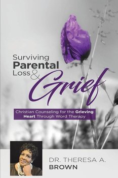 Surviving Parental Loss and Grief - Theresa Brown A