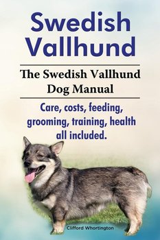 Swedish Vallhund. the Swedish Vallhund Dog Manual. Care, Costs, Feeding, Grooming, Training, Health All Included. - Whortington Clifford