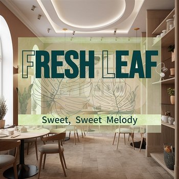 Sweet, Sweet Melody - Fresh Leaf
